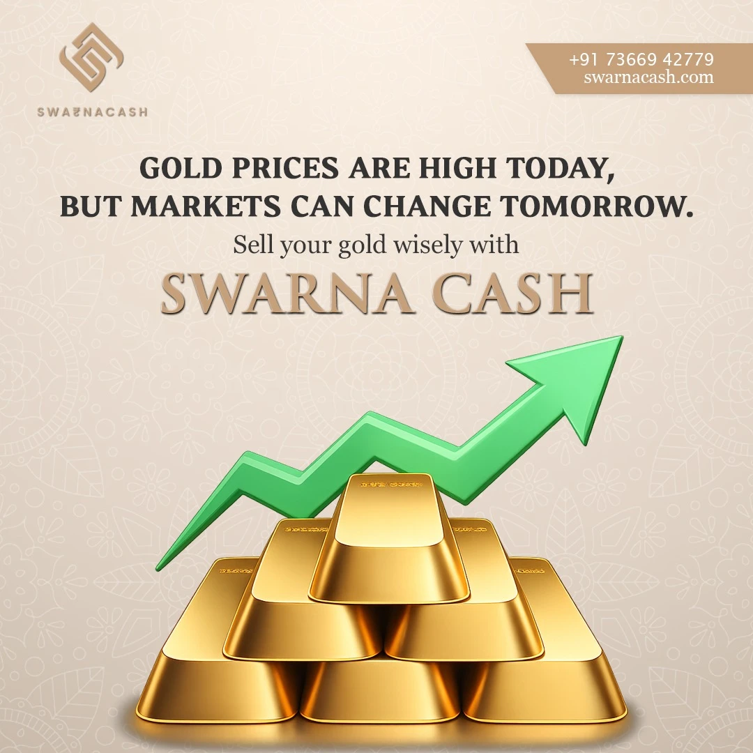 Gold prices are high today, sell wisely at Swarna Cash.